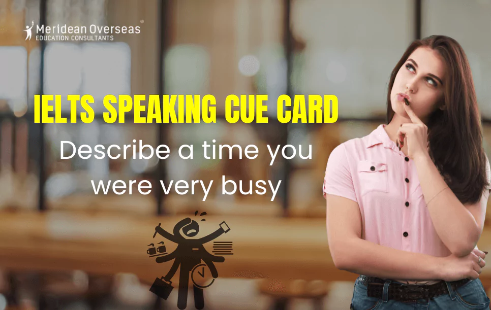 Describe a time you were very busy (IELTS Speaking cue card)